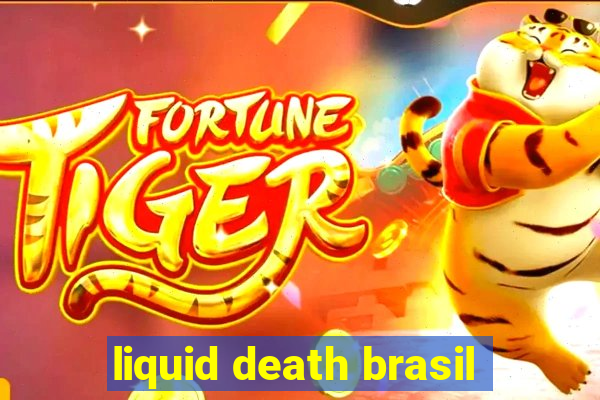 liquid death brasil